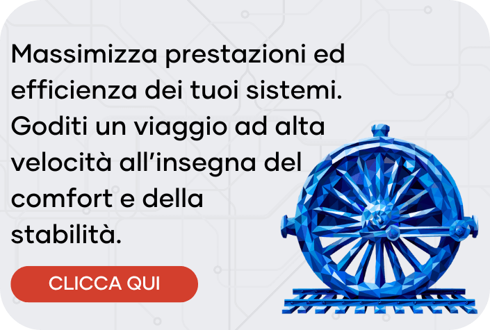 Massimizza prestazioni ed efficienza dei tuoi sistemi. Goditi un viaggio ad alta velocità all’insegna del comfort e della stabilità.